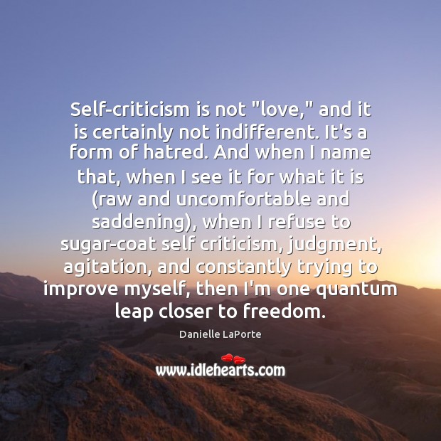 Self-criticism is not “love,” and it is certainly not indifferent. It’s a Image