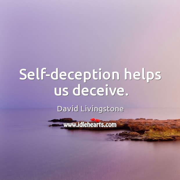 Self-deception helps us deceive. David Livingstone Picture Quote