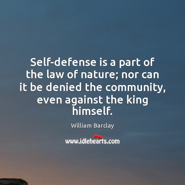 Self-defense is a part of the law of nature; nor can it William Barclay Picture Quote