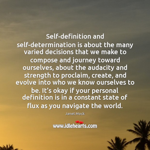 Self-definition and self-determination is about the many varied decisions that we make Janet Mock Picture Quote