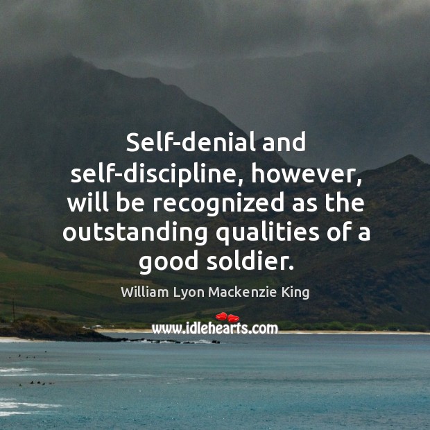 Self-denial and self-discipline, however, will be recognized as the outstanding qualities of a good soldier. Image