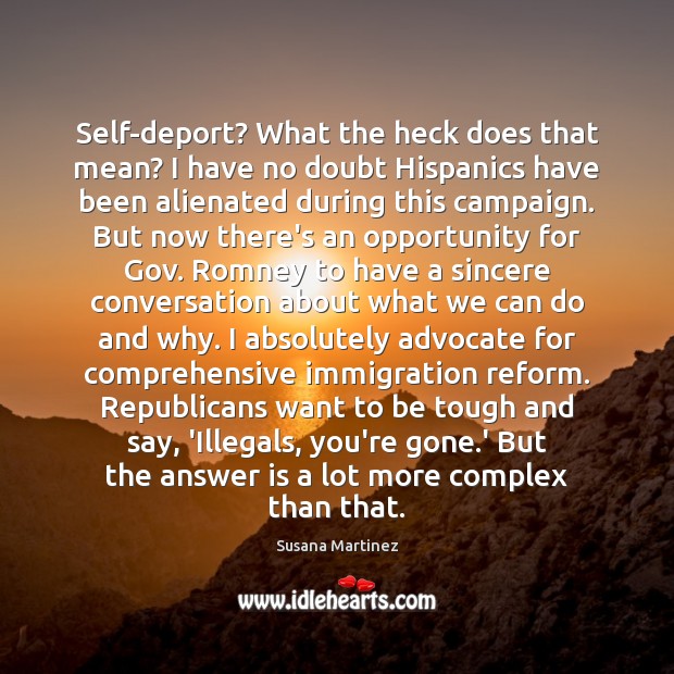 Self-deport? What the heck does that mean? I have no doubt Hispanics Susana Martinez Picture Quote
