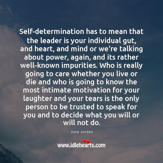 Self-determination has to mean that the leader is your individual gut, and 