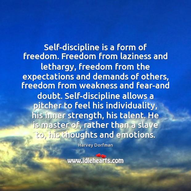 Self-discipline is a form of freedom. Freedom from laziness and lethargy, freedom Harvey Dorfman Picture Quote