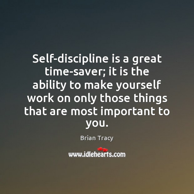 Self-discipline is a great time-saver; it is the ability to make yourself Brian Tracy Picture Quote