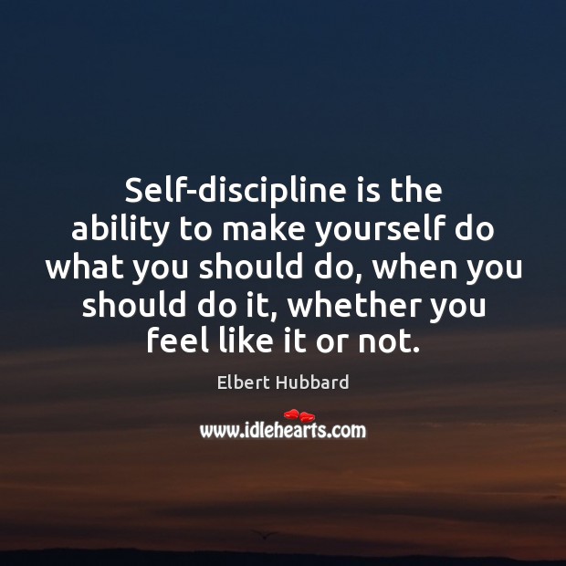 Self-discipline is the ability to make yourself do what you should do, Image