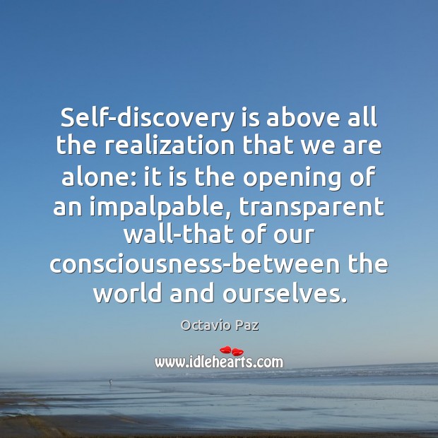 Self-discovery is above all the realization that we are alone: it is Octavio Paz Picture Quote