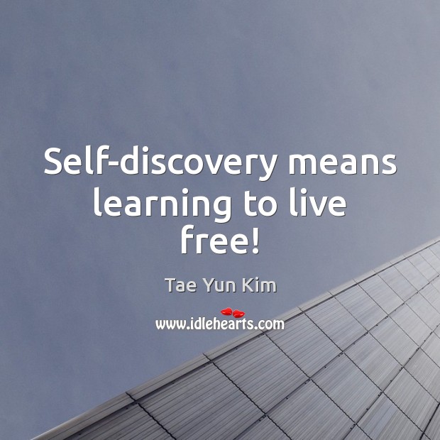Self-discovery means learning to live free! Tae Yun Kim Picture Quote