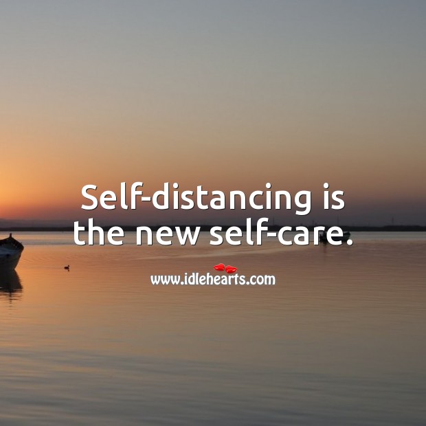 Self-distancing is the new self-care. Social Distancing Quotes Image