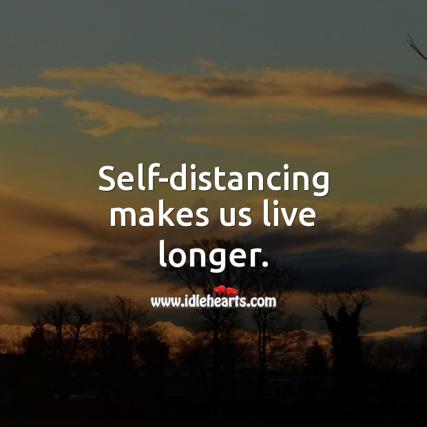 Self-distancing makes us live longer. Social Distancing Quotes Image