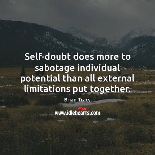 Self-doubt does more to sabotage individual potential than all external limitations put Brian Tracy Picture Quote