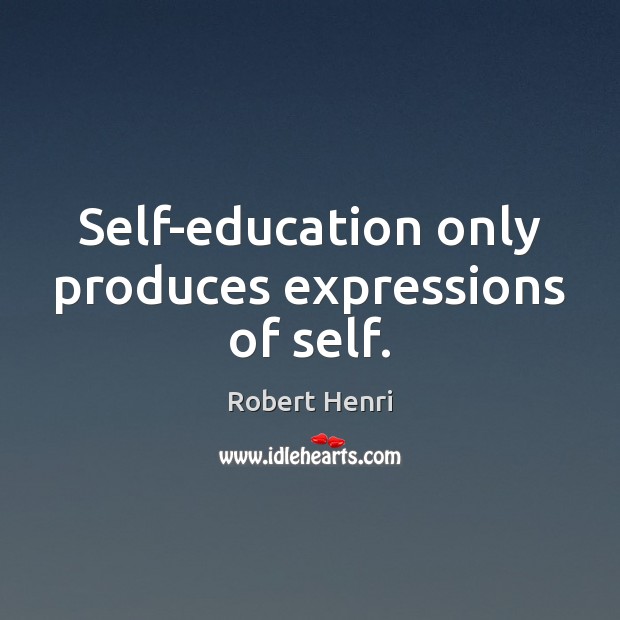 Self-education only produces expressions of self. Image