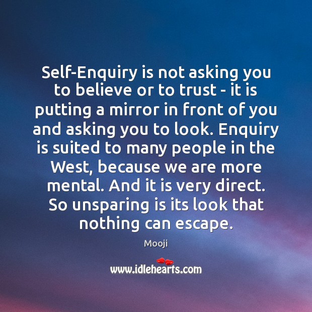Self-Enquiry is not asking you to believe or to trust – it Mooji Picture Quote