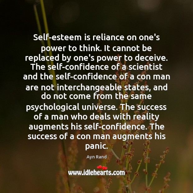 Self-esteem is reliance on one’s power to think. It cannot be replaced Ayn Rand Picture Quote