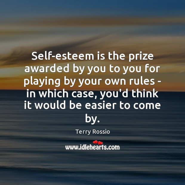 Self-esteem is the prize awarded by you to you for playing by Terry Rossio Picture Quote