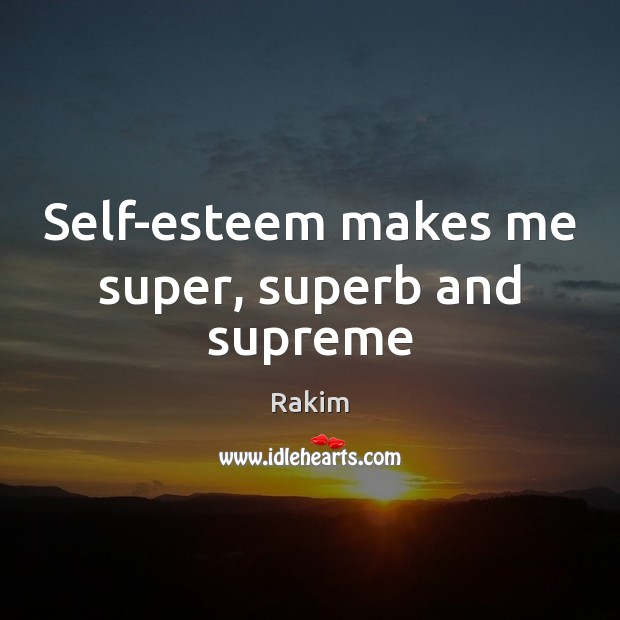 Self-esteem makes me super, superb and supreme Image