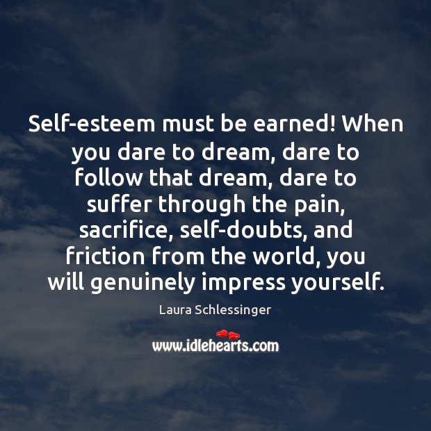 Self-esteem must be earned! When you dare to dream, dare to follow Dream Quotes Image