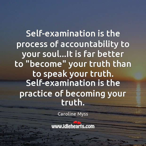 Self-examination is the process of accountability to your soul…It is far Caroline Myss Picture Quote