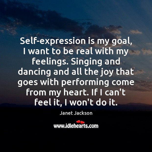 Self-expression is my goal, I want to be real with my feelings. Janet Jackson Picture Quote