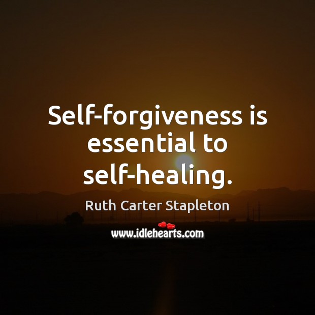 Self-forgiveness is essential to self-healing. Ruth Carter Stapleton Picture Quote