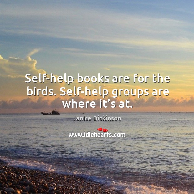 Self-help books are for the birds. Self-help groups are where it’s at. Image