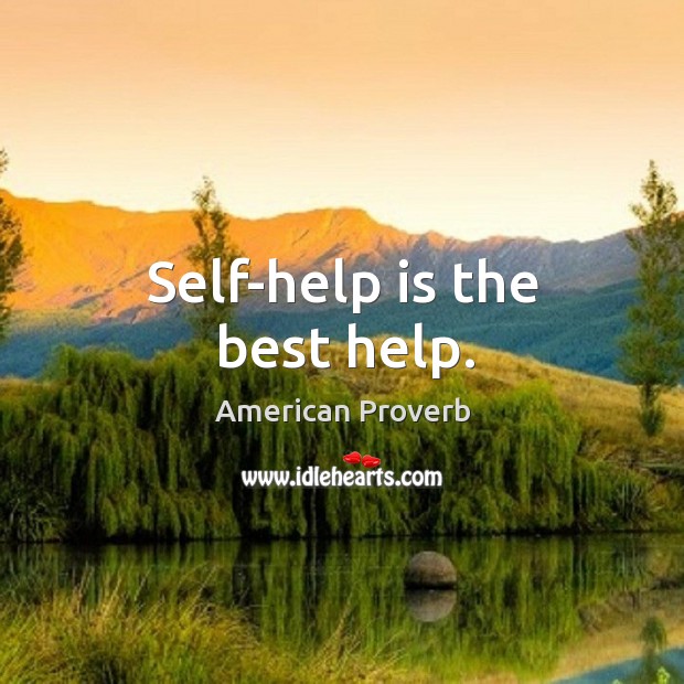 Self-help is the best help. American Proverbs Image