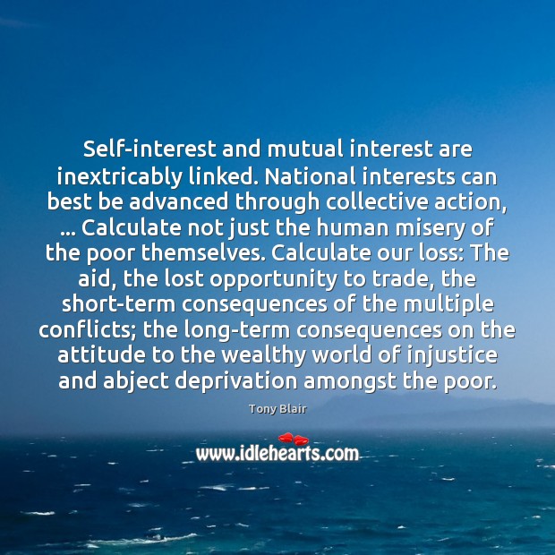 Self-interest and mutual interest are inextricably linked. National interests can best be Tony Blair Picture Quote