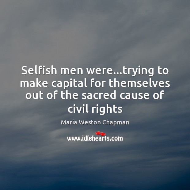 Selfish men were…trying to make capital for themselves out of the Image