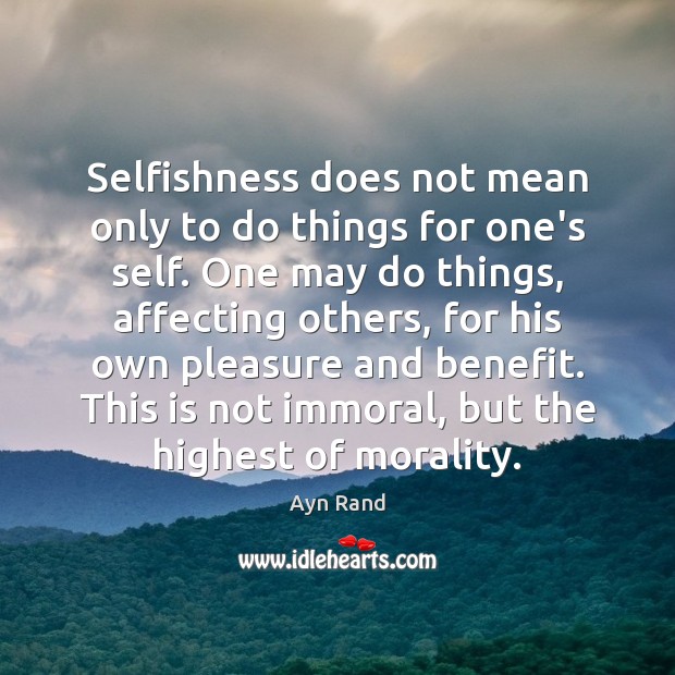 Selfishness does not mean only to do things for one’s self. One Ayn Rand Picture Quote