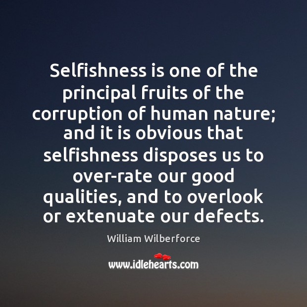 Selfishness is one of the principal fruits of the corruption of human Image