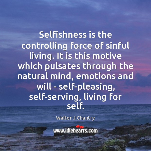 Selfishness is the controlling force of sinful living. It is this motive Walter J Chantry Picture Quote