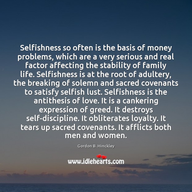 Selfishness so often is the basis of money problems, which are a Selfish Quotes Image