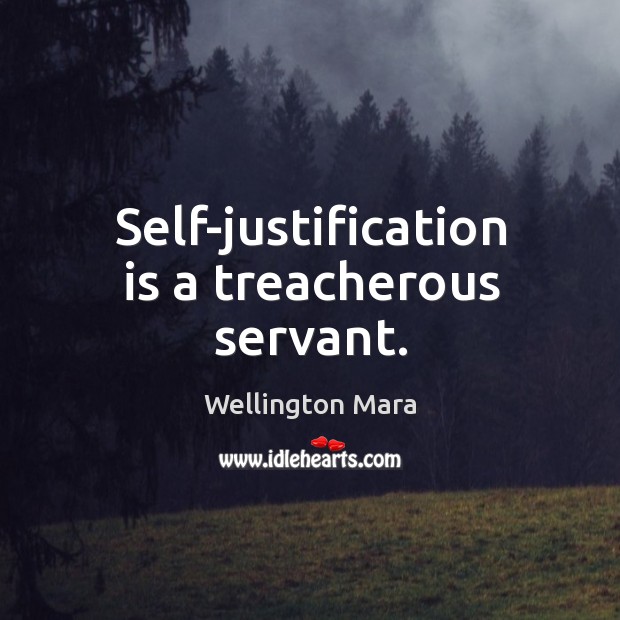 Self-justification is a treacherous servant. Wellington Mara Picture Quote