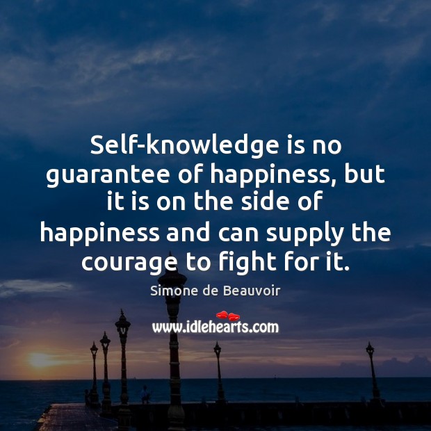 Self-knowledge is no guarantee of happiness, but it is on the side Simone de Beauvoir Picture Quote