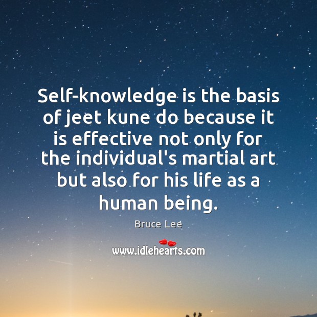 Self-knowledge is the basis of jeet kune do because it is effective Bruce Lee Picture Quote