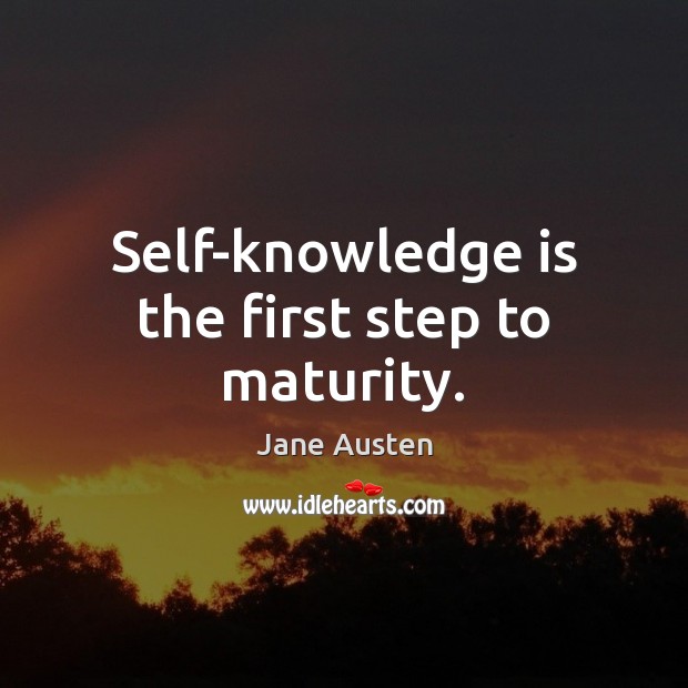 Self-knowledge is the first step to maturity. Jane Austen Picture Quote