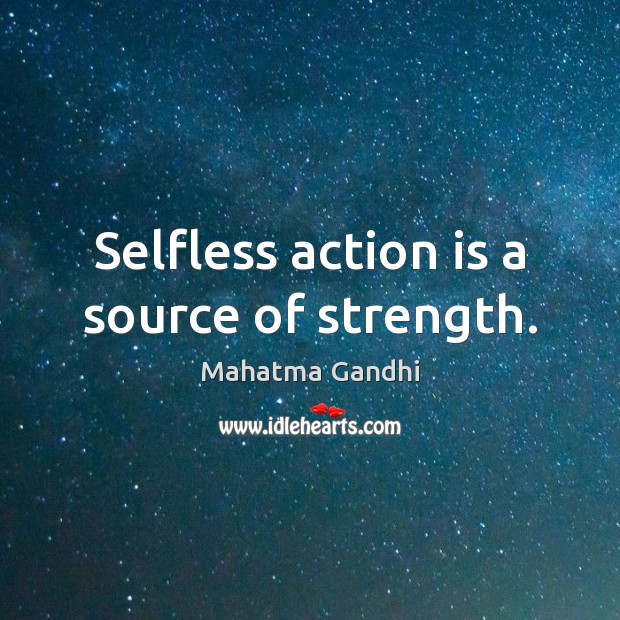 Selfless action is a source of strength. Image