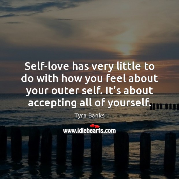 Self-love has very little to do with how you feel about your Image