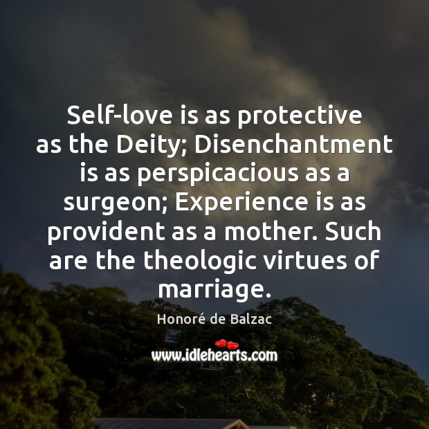 Self-love is as protective as the Deity; Disenchantment is as perspicacious as Honoré de Balzac Picture Quote