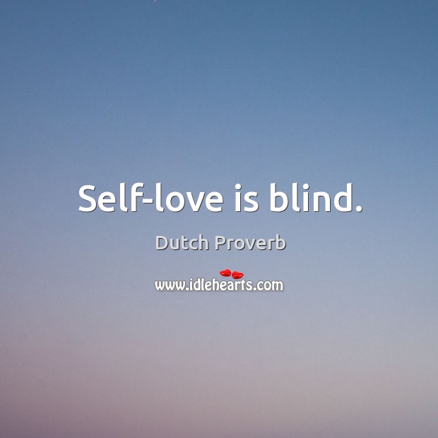 Self-love is blind. Dutch Proverbs Image