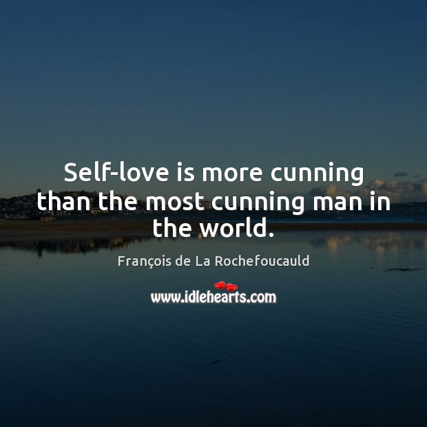 Self-love is more cunning than the most cunning man in the world. Image