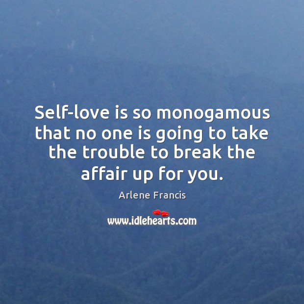 Self-love is so monogamous that no one is going to take the Image