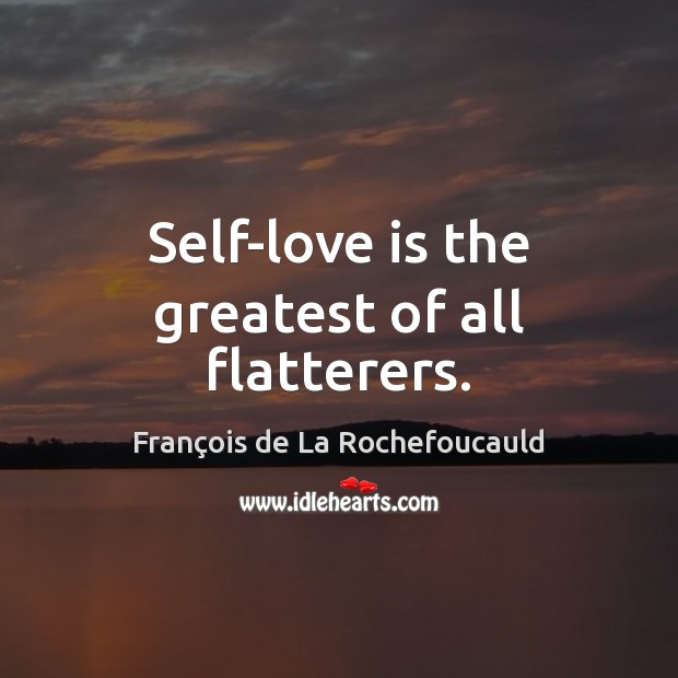 Self-love is the greatest of all flatterers. Image