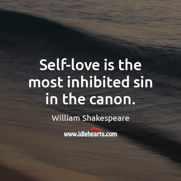 Self-love is the most inhibited sin in the canon. Image