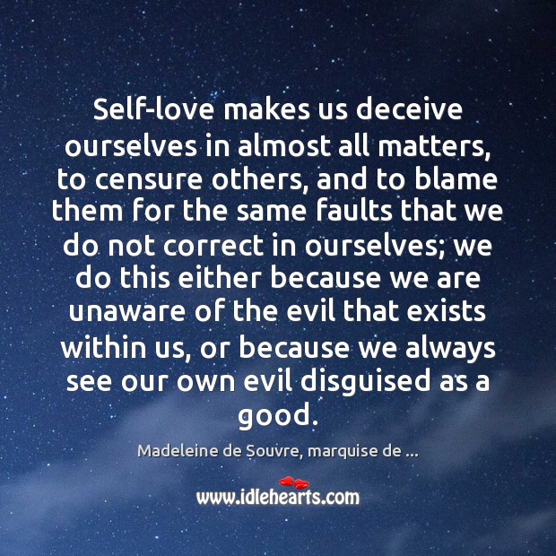 Self-love makes us deceive ourselves in almost all matters, to censure others, Image