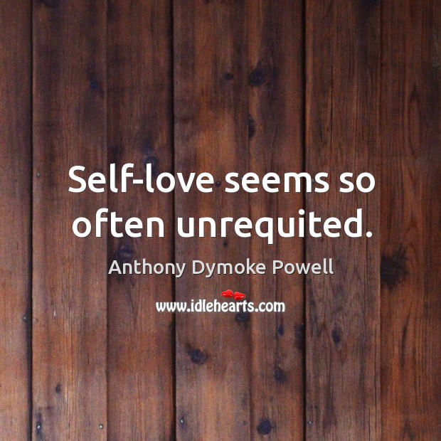 Self-love seems so often unrequited. Image