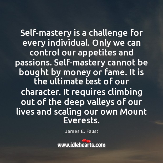 Self-mastery is a challenge for every individual. Only we can control our Challenge Quotes Image