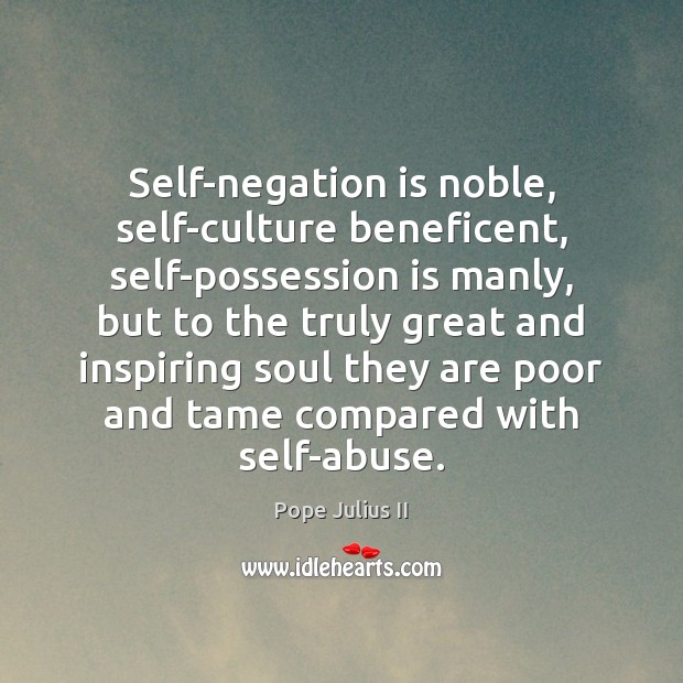 Self-negation is noble, self-culture beneficent, self-possession is manly, but to the truly Image