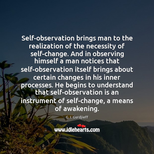 Self-observation brings man to the realization of the necessity of self-change. And Awakening Quotes Image