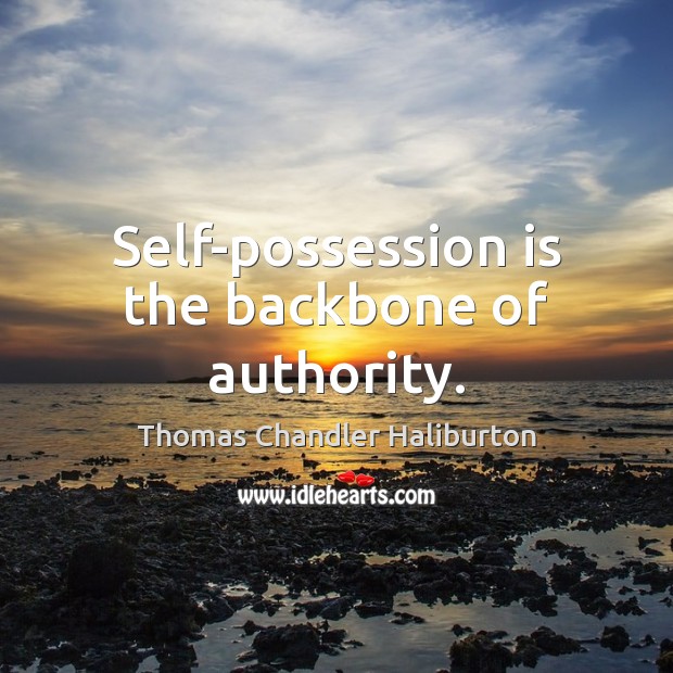 Self-possession is the backbone of authority. Image